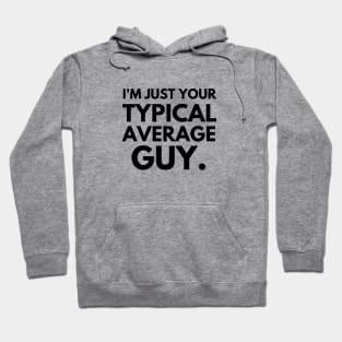 I'm just your typical average guy Hoodie